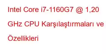 Intel Core i7-1160G7 @ 1,20 GHz CPU Karşılaştırmaları ve Özellikleri