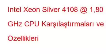 Intel Xeon Silver 4108 @ 1,80 GHz CPU Karşılaştırmaları ve Özellikleri