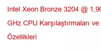 Intel Xeon Bronze 3204 @ 1,90 GHz CPU Karşılaştırmaları ve Özellikleri