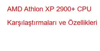 AMD Athlon XP 2900+ CPU Karşılaştırmaları ve Özellikleri