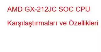 AMD GX-212JC SOC CPU Karşılaştırmaları ve Özellikleri