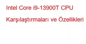 Intel Core i9-13900T CPU Karşılaştırmaları ve Özellikleri