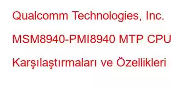 Qualcomm Technologies, Inc. MSM8940-PMI8940 MTP CPU Karşılaştırmaları ve Özellikleri