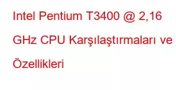 Intel Pentium T3400 @ 2,16 GHz CPU Karşılaştırmaları ve Özellikleri