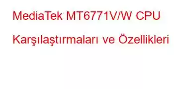 MediaTek MT6771V/W CPU Karşılaştırmaları ve Özellikleri