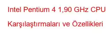 Intel Pentium 4 1,90 GHz CPU Karşılaştırmaları ve Özellikleri