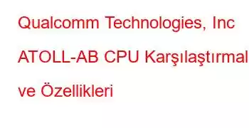 Qualcomm Technologies, Inc ATOLL-AB CPU Karşılaştırmaları ve Özellikleri