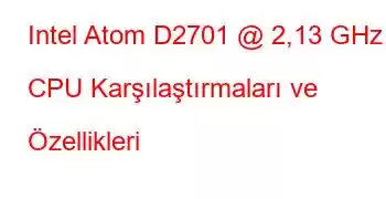 Intel Atom D2701 @ 2,13 GHz CPU Karşılaştırmaları ve Özellikleri