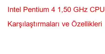 Intel Pentium 4 1,50 GHz CPU Karşılaştırmaları ve Özellikleri