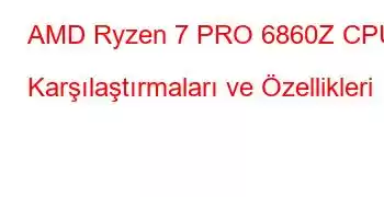 AMD Ryzen 7 PRO 6860Z CPU Karşılaştırmaları ve Özellikleri