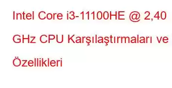 Intel Core i3-11100HE @ 2,40 GHz CPU Karşılaştırmaları ve Özellikleri