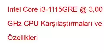 Intel Core i3-1115GRE @ 3,00 GHz CPU Karşılaştırmaları ve Özellikleri