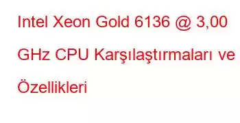 Intel Xeon Gold 6136 @ 3,00 GHz CPU Karşılaştırmaları ve Özellikleri