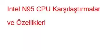 Intel N95 CPU Karşılaştırmaları ve Özellikleri