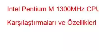 Intel Pentium M 1300MHz CPU Karşılaştırmaları ve Özellikleri