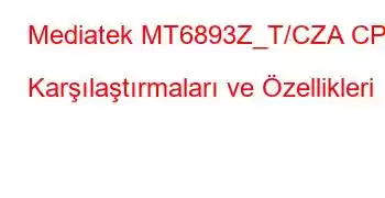 Mediatek MT6893Z_T/CZA CPU Karşılaştırmaları ve Özellikleri