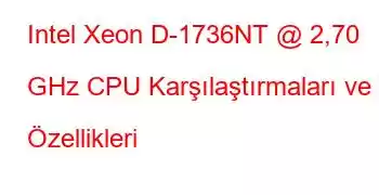 Intel Xeon D-1736NT @ 2,70 GHz CPU Karşılaştırmaları ve Özellikleri