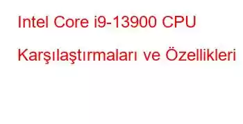 Intel Core i9-13900 CPU Karşılaştırmaları ve Özellikleri