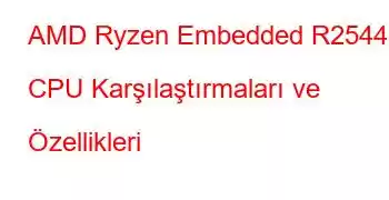 AMD Ryzen Embedded R2544 CPU Karşılaştırmaları ve Özellikleri