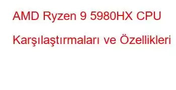 AMD Ryzen 9 5980HX CPU Karşılaştırmaları ve Özellikleri