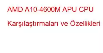 AMD A10-4600M APU CPU Karşılaştırmaları ve Özellikleri