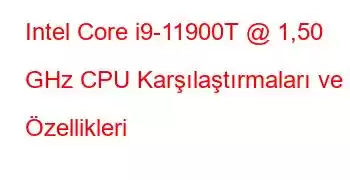 Intel Core i9-11900T @ 1,50 GHz CPU Karşılaştırmaları ve Özellikleri