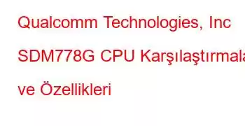 Qualcomm Technologies, Inc SDM778G CPU Karşılaştırmaları ve Özellikleri