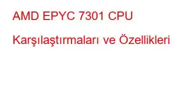 AMD EPYC 7301 CPU Karşılaştırmaları ve Özellikleri