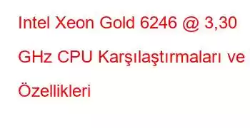 Intel Xeon Gold 6246 @ 3,30 GHz CPU Karşılaştırmaları ve Özellikleri