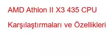 AMD Athlon II X3 435 CPU Karşılaştırmaları ve Özellikleri