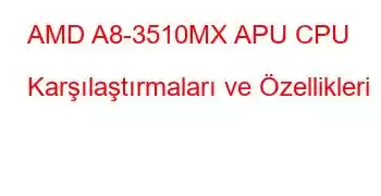 AMD A8-3510MX APU CPU Karşılaştırmaları ve Özellikleri