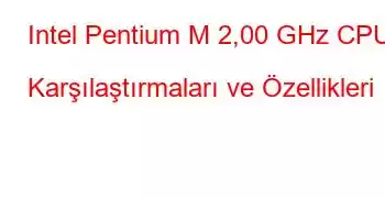 Intel Pentium M 2,00 GHz CPU Karşılaştırmaları ve Özellikleri