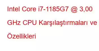 Intel Core i7-1185G7 @ 3,00 GHz CPU Karşılaştırmaları ve Özellikleri