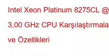 Intel Xeon Platinum 8275CL @ 3,00 GHz CPU Karşılaştırmaları ve Özellikleri