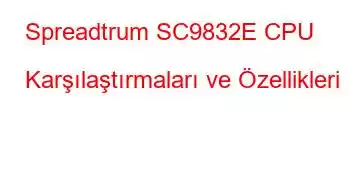 Spreadtrum SC9832E CPU Karşılaştırmaları ve Özellikleri