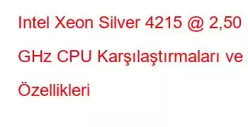 Intel Xeon Silver 4215 @ 2,50 GHz CPU Karşılaştırmaları ve Özellikleri