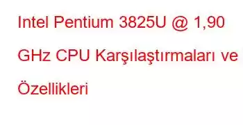 Intel Pentium 3825U @ 1,90 GHz CPU Karşılaştırmaları ve Özellikleri