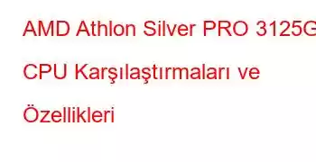 AMD Athlon Silver PRO 3125GE CPU Karşılaştırmaları ve Özellikleri