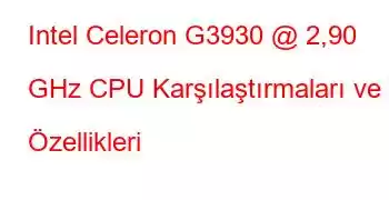 Intel Celeron G3930 @ 2,90 GHz CPU Karşılaştırmaları ve Özellikleri