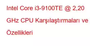 Intel Core i3-9100TE @ 2,20 GHz CPU Karşılaştırmaları ve Özellikleri