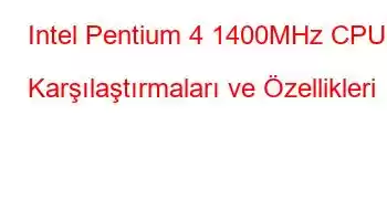 Intel Pentium 4 1400MHz CPU Karşılaştırmaları ve Özellikleri