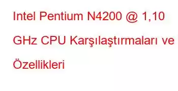 Intel Pentium N4200 @ 1,10 GHz CPU Karşılaştırmaları ve Özellikleri