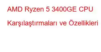 AMD Ryzen 5 3400GE CPU Karşılaştırmaları ve Özellikleri