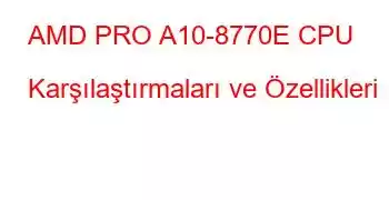 AMD PRO A10-8770E CPU Karşılaştırmaları ve Özellikleri