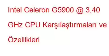 Intel Celeron G5900 @ 3,40 GHz CPU Karşılaştırmaları ve Özellikleri