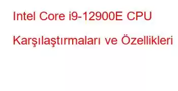 Intel Core i9-12900E CPU Karşılaştırmaları ve Özellikleri