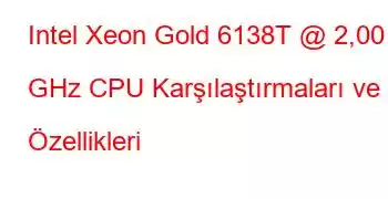 Intel Xeon Gold 6138T @ 2,00 GHz CPU Karşılaştırmaları ve Özellikleri