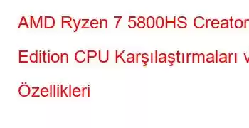 AMD Ryzen 7 5800HS Creator Edition CPU Karşılaştırmaları ve Özellikleri