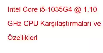 Intel Core i5-1035G4 @ 1,10 GHz CPU Karşılaştırmaları ve Özellikleri