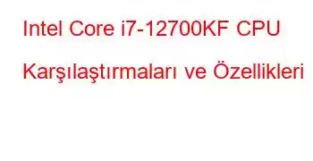 Intel Core i7-12700KF CPU Karşılaştırmaları ve Özellikleri